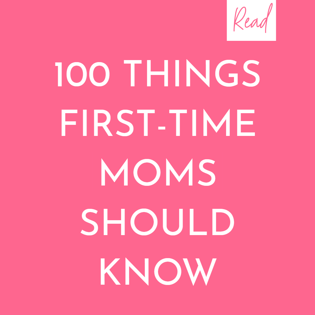 100 THINGS FIRST-TIME MOMS SHOULD KNOW